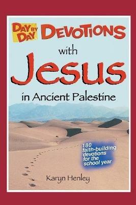 Day by Day Devotions with Jesus in Ancient Palestine: 180 faith-building devotions for the school year! - Karyn Henley - cover