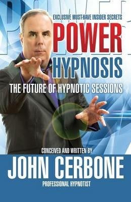 Power Hypnosis: The Future of Hypnotic Sessions - John Cerbone - cover