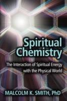 Spiritual Chemistry: The Interaction of Spiritual Energy with the Physical World