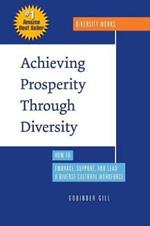 Achieving Prosperity Through Diversity: How to Embrace, Support, and Lead a Diverse Cultural Workforce