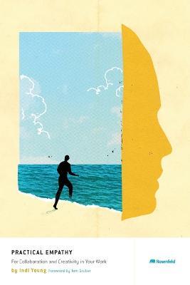 Practical Empathy: For Collaboration and Creativity in Your Work - Indi Young - cover