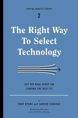 The Right Way to Select Technology: Get the Real Story on Finding the Best Fit - Tony Byrne,Jarrod Gingras - cover
