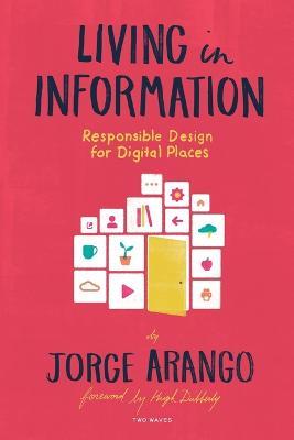 Living in Information: Responsible Design for Digital Places - Jorge Arango - cover