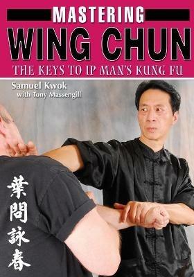Mastering Wing Chun Kung Fu - Samuel Kwok,Tony Massengill - cover
