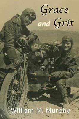 Grace and Grit: Motorcycle Dispatches from Early Twentieth Century Women Adventurers - William M Murphy - cover