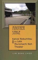 Another Stage: Kanze Nobumitsu and the Late Muromachi Noh Theater