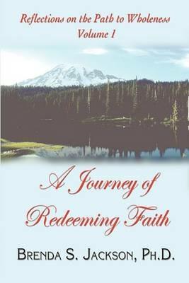 Reflections on the Path to Wholeness - Volume I: A Journey of Redeeming Faith - Brenda Jackson - cover