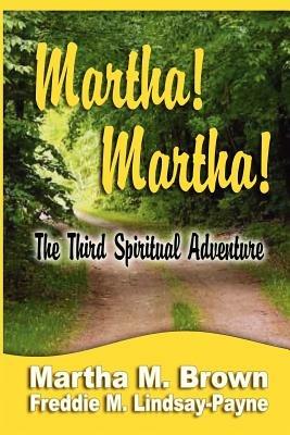 Martha! Martha! The Third Spiritual Adventure - Martha M Brown,Freddie M Lindsay-Payne - cover