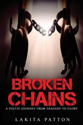 Broken Chains: A Poetic Journey from Tragedy to Glory - Lakita Patton - cover