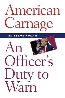 American Carnage: An Officer's Duty to Warn - Steve Nolan - cover