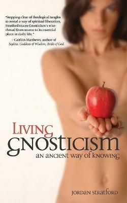 Living Gnosticism: An Ancient Way of Knowing - Jordan Stratford - cover
