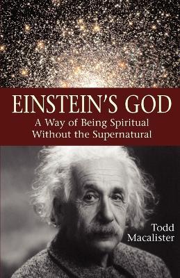 Einstein's God: A Way of Being Spiritual Without the Supernatural - Todd Macalister - cover