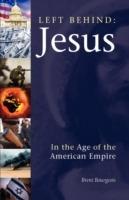 Left Behind: Jesus in the Age of the American Empire - Brent Bourgeois - cover