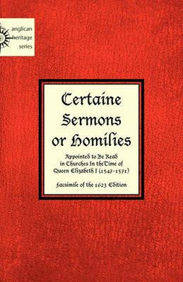 Certaine Sermons or Homilies Appointed to Be Read in Churches In theTime of Queen Elizabeth I - Anonymous - cover