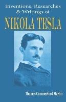 Nikola Tesla: His Inventions, Researches and Writings