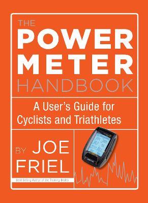 The Power Meter Handbook: A User's Guide for Cyclists and Triathletes - Joe Friel - cover