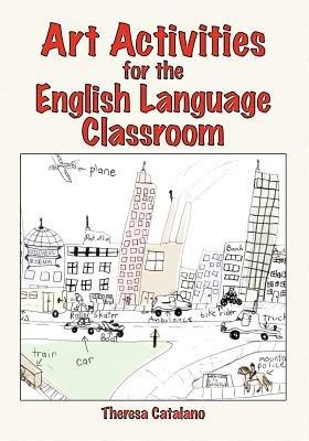 Art Activities for the English Language Classroom - Theresa Catalano - cover
