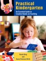 Practical Kindergarten: An Essential Guide to to Creative Hands-On Teaching - Rene Berg,Karen Petersen Wirth,Renee Berg - cover