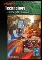 Infusing Technology into the K-12 Classroom: Revised Edition - Jackie Deluna - cover