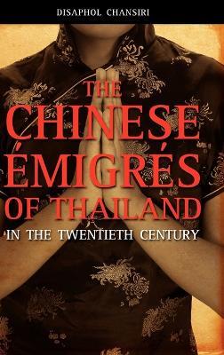 The Chinese Migrs of Thailand in the Twentieth Century - Disaphol Chansiri - cover