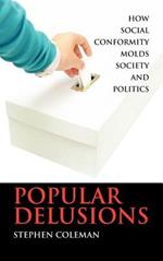 Popular Delusions: How Social Conformity Molds Society and Politics