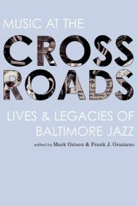 Music at the Crossroads: Lives & Legacies of Baltimore Jazz - cover