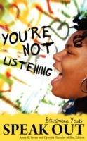 You're Not Listening: Baltimore Youth Speak Out - cover