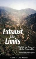 Exhaust the Limits: The Life and Times of a Global Peacebuilder - Charles F Dambach - cover