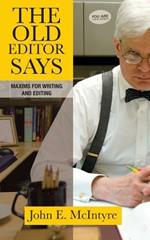 The Old Editor Says: Maxims for Writing and Editing