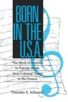 Born in the U. S. A.: The Myths of America in Popular Music from Colonial Times to the Present