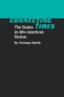 Connecting Times: The Sixties in Afro-American Fiction - Norman Harris - cover