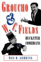 Groucho and W. C. Fields: Huckster Comedians - Wes D. Gehring - cover