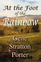 At the Foot of the Rainbow - Gene, Stratton Porter - cover