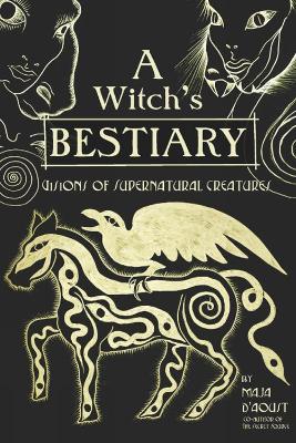 A Witch's Bestiary: Visions of Supernatural Creatures - Maja D'Aoust - cover