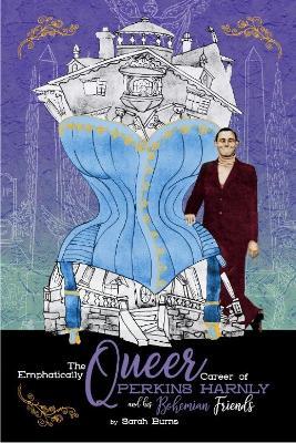 The Emphatically Queer Career Of Artist Perkins Harnly And His Bohemian Friends - Sarah Burns - cover