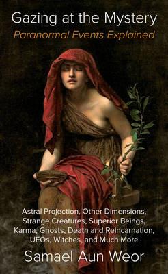 Gazing at the Mystery: Paranormal Events Explained, - Samael Aun Weor - cover