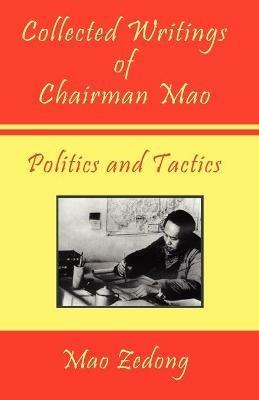 Collected Writings of Chairman Mao - Politics and Tactics: Volume 2 - Politics and Tactics - Mao Zedong,Mao Tse-Tung - cover