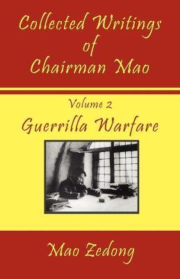 Collected Writings of Chairman Mao: Volume 2 - Guerrilla Warfare - Mao Zedong,Mao Tse-Tung - cover