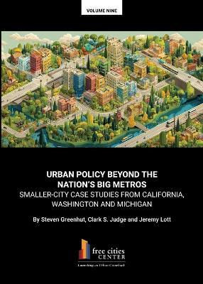 Urban Policy Beyond the‭ ‬Nation's Big Metros - Steven Greenhut,Jeremy Lott,Clark Judge - cover