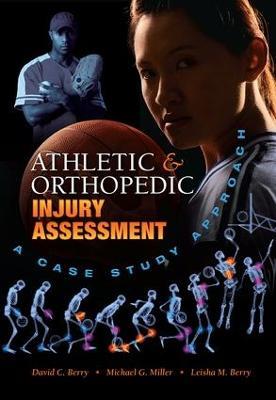 Athletic and Orthopedic Injury Assessment: A Case Study Approach - David C. Berry,Michael G. Miller,Leisha M. Berry - cover