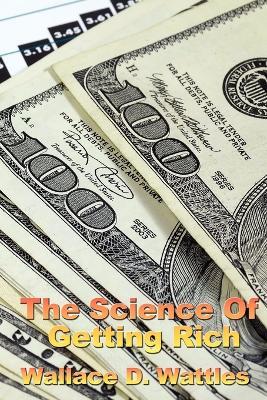 The Science of Getting Rich - Wallace D The Science of Getting Rich,Wallace D Wattles - cover