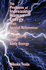 The Problem of Increasing Human Energy, with Special References to the Harnessing of the Sun's Energy