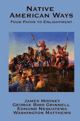 Native American Ways: Four Paths to Enlightenment - James Mooney,George Bird Grinnell,Edmund Nequatewa - cover