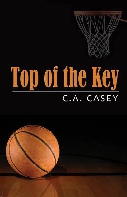 Top of the Key - C.A. Casey - cover