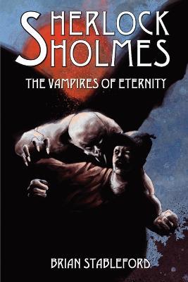 Sherlock Holmes and the Vampires of Eternity - Brian Stableford - cover