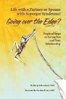 Life with a Partner or Spouse with Asperger Syndrome: Going Over the Edge?: Practical Steps to Saving You and Your Relationship - Kathy Marshack - cover