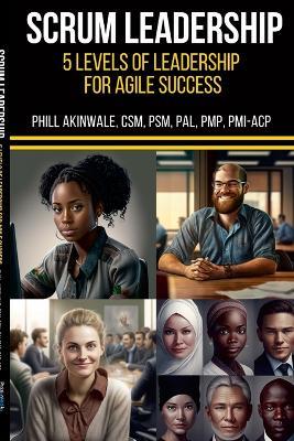 SCRUM Mastery (5 Levels of Leadership for Agile Success): A leadership coaching guide for Scrum Masters - Phill Akinwale - cover