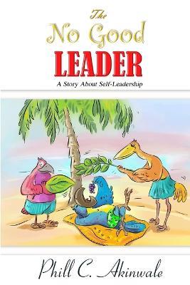 The No Good Leader - Phill C Akinwale - cover