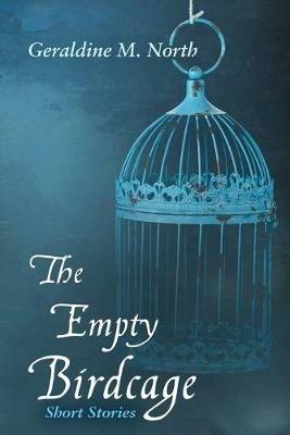 The Empty Bird Cage: Short Stories - Geraldine M North - cover
