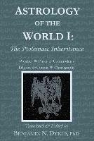 Astrology of the World I: The Ptolemaic Inheritance - Benjamin N Dykes - cover